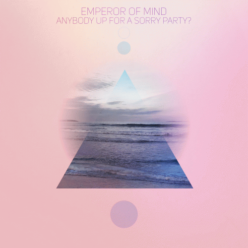 Emperor Of Mind : Anybody Up for a Sorry Party?